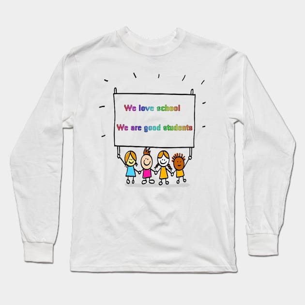 We love school. We are good students. Long Sleeve T-Shirt by Dandoun